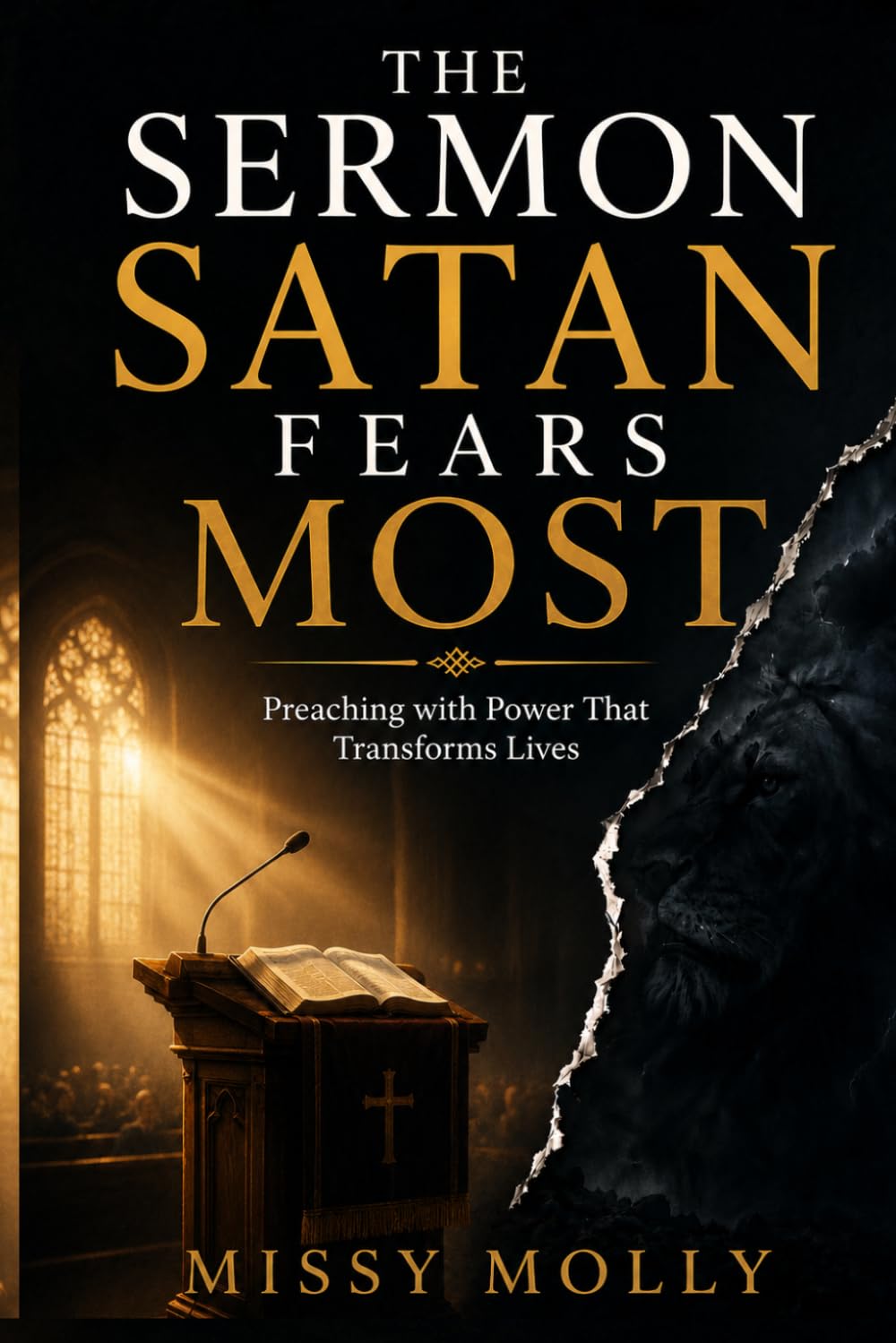 THE SERMON SATAN FEARS MOST: Preaching with Power That Transforms Lives (Pastors & Ministry)