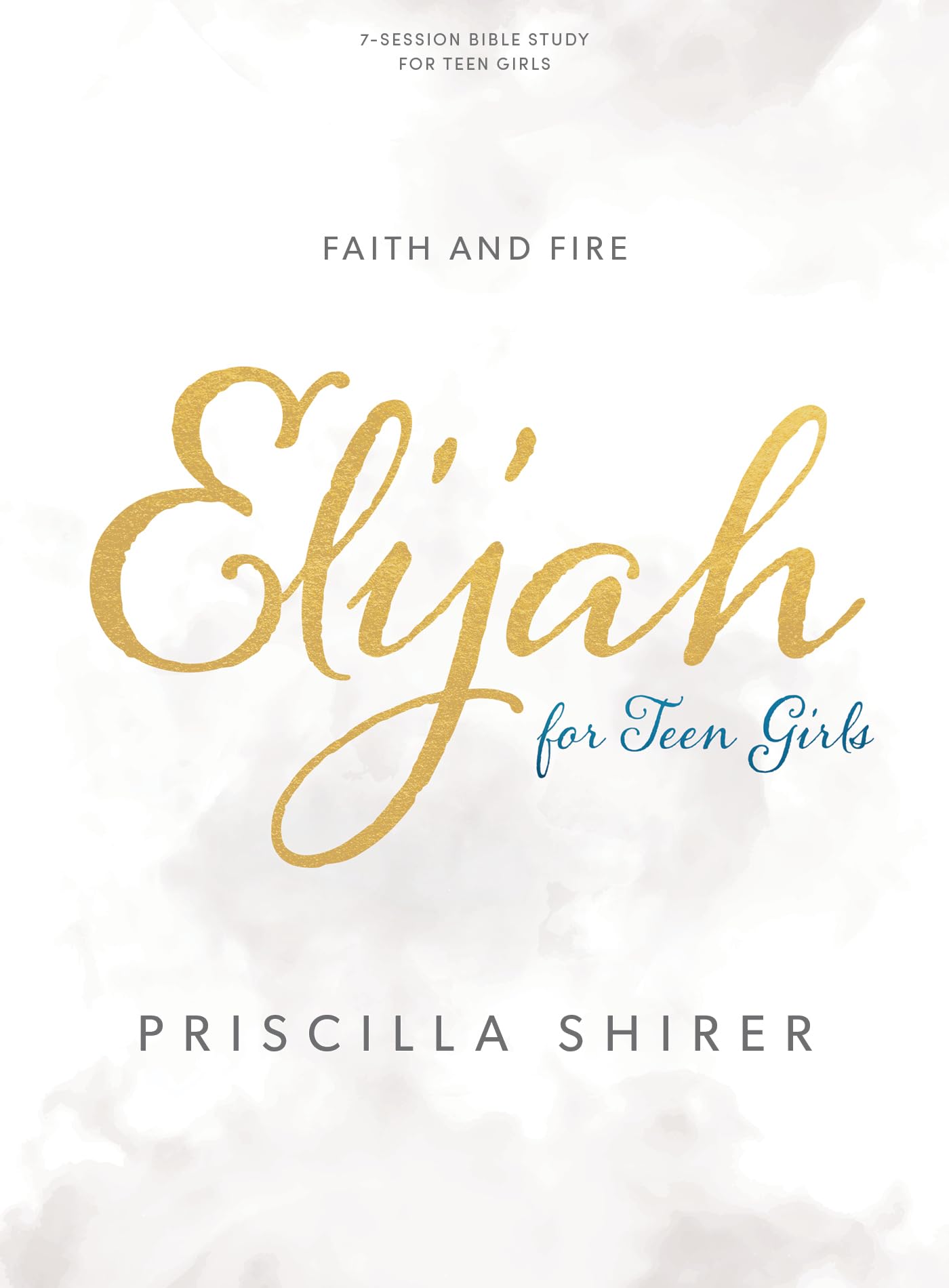 Elijah - Teen Girls' Bible Study Book: Faith and Fire