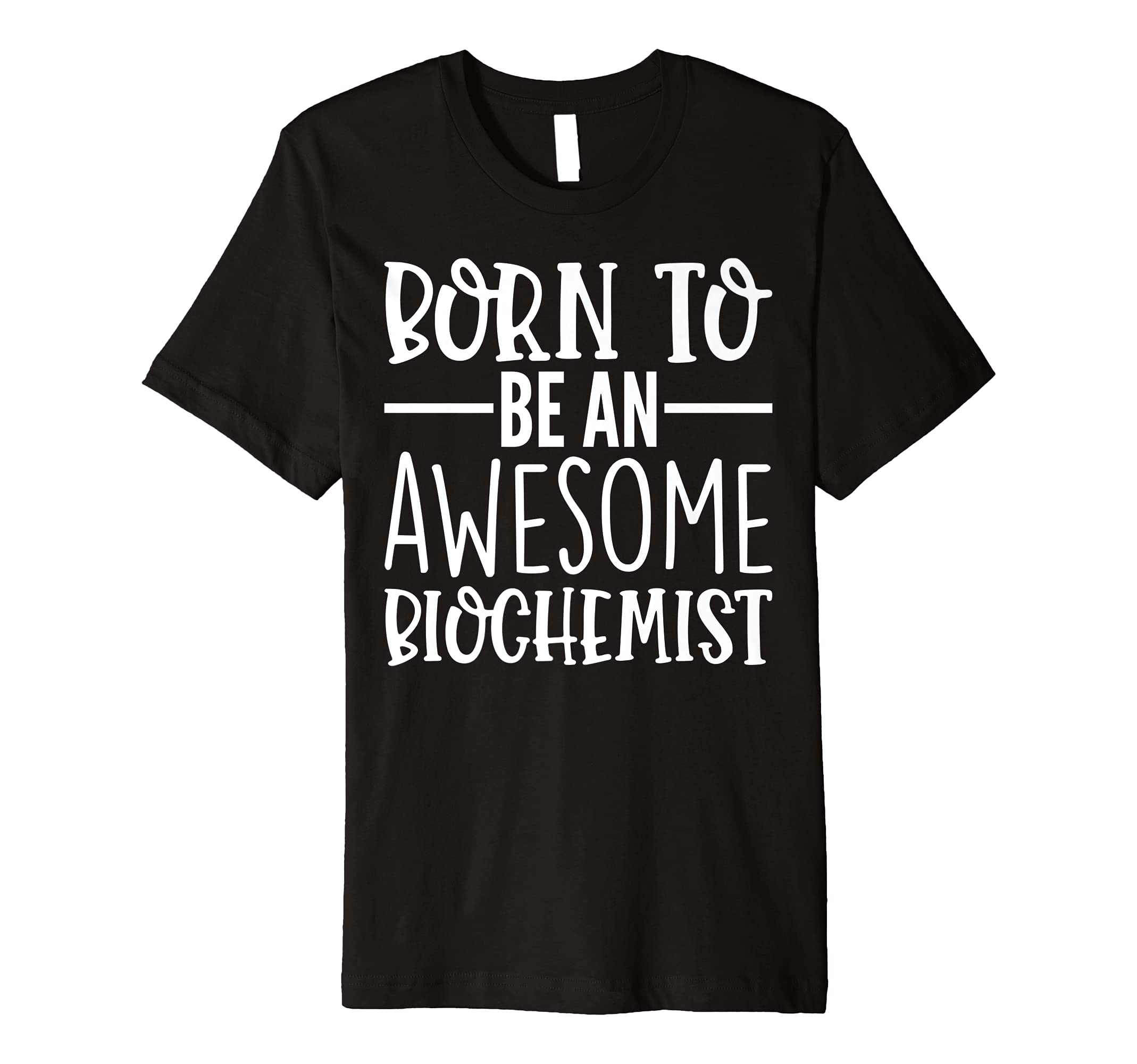Born To Be An Awesome Biochemist Funny Biochemistry Premium T-Shirt