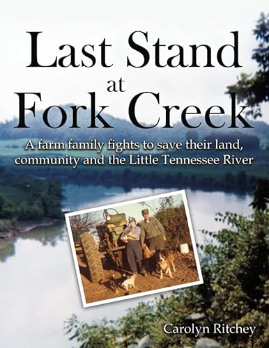 Last Stand at Fork Creek A Farm Family Fights to Save Their Land, Community and the Little Tennessee River