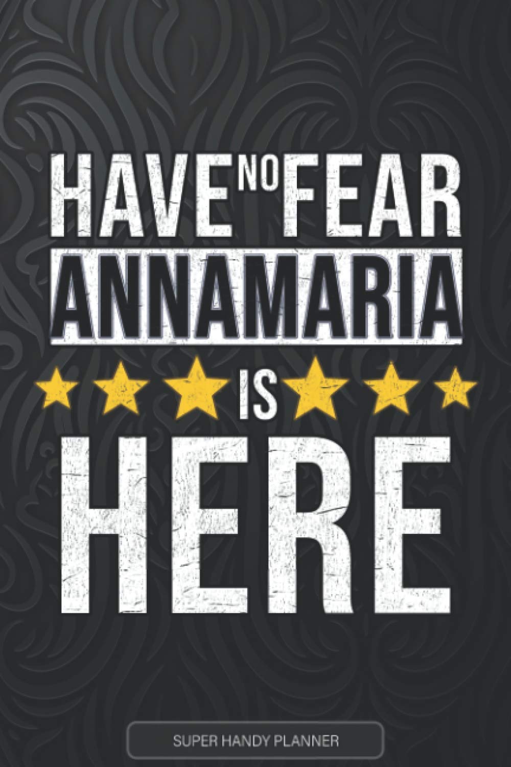 Independently published Annamaria: Have No Fear Annamaria Is Here - Custom Named Gift Planner, Calendar, Notebook & Journal For Annamaria