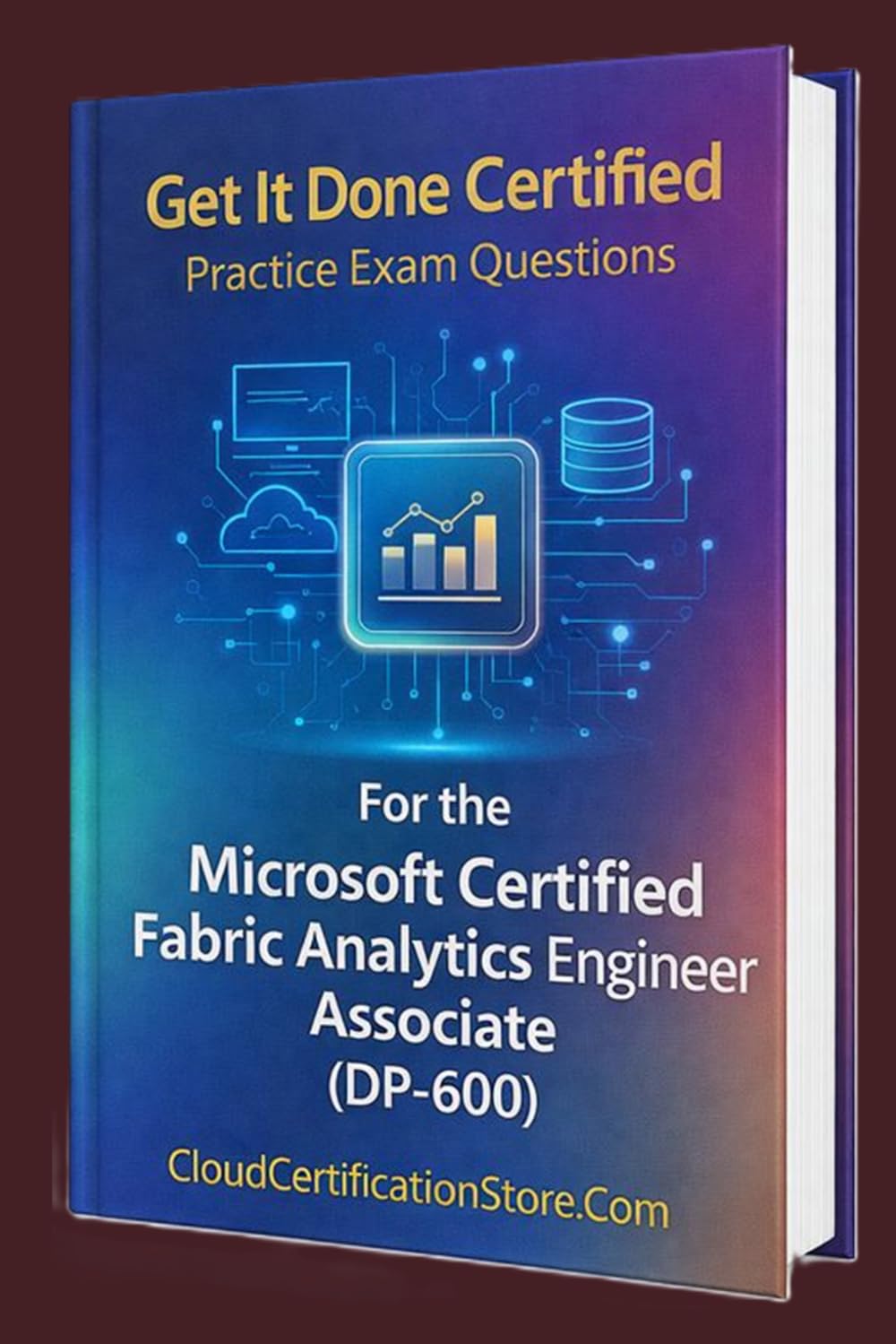 Get It Done Certified Practice Exam Questions for the Microsoft Certified Fabric Analytics Engineer Associate (DP-600): 400+ Exam-Style Questions | ... Checklist & Scorecard (Microsoft Azure)
