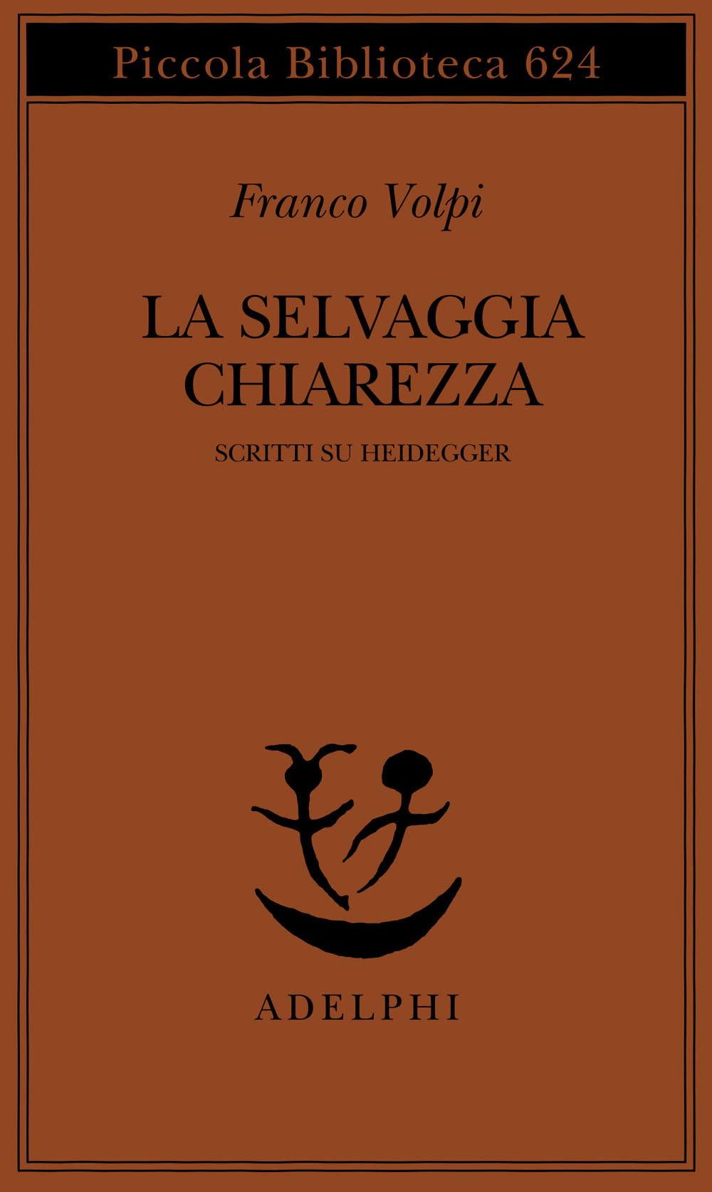La Selvaggia Chiarezza. Scritti Su Heidegger - 4