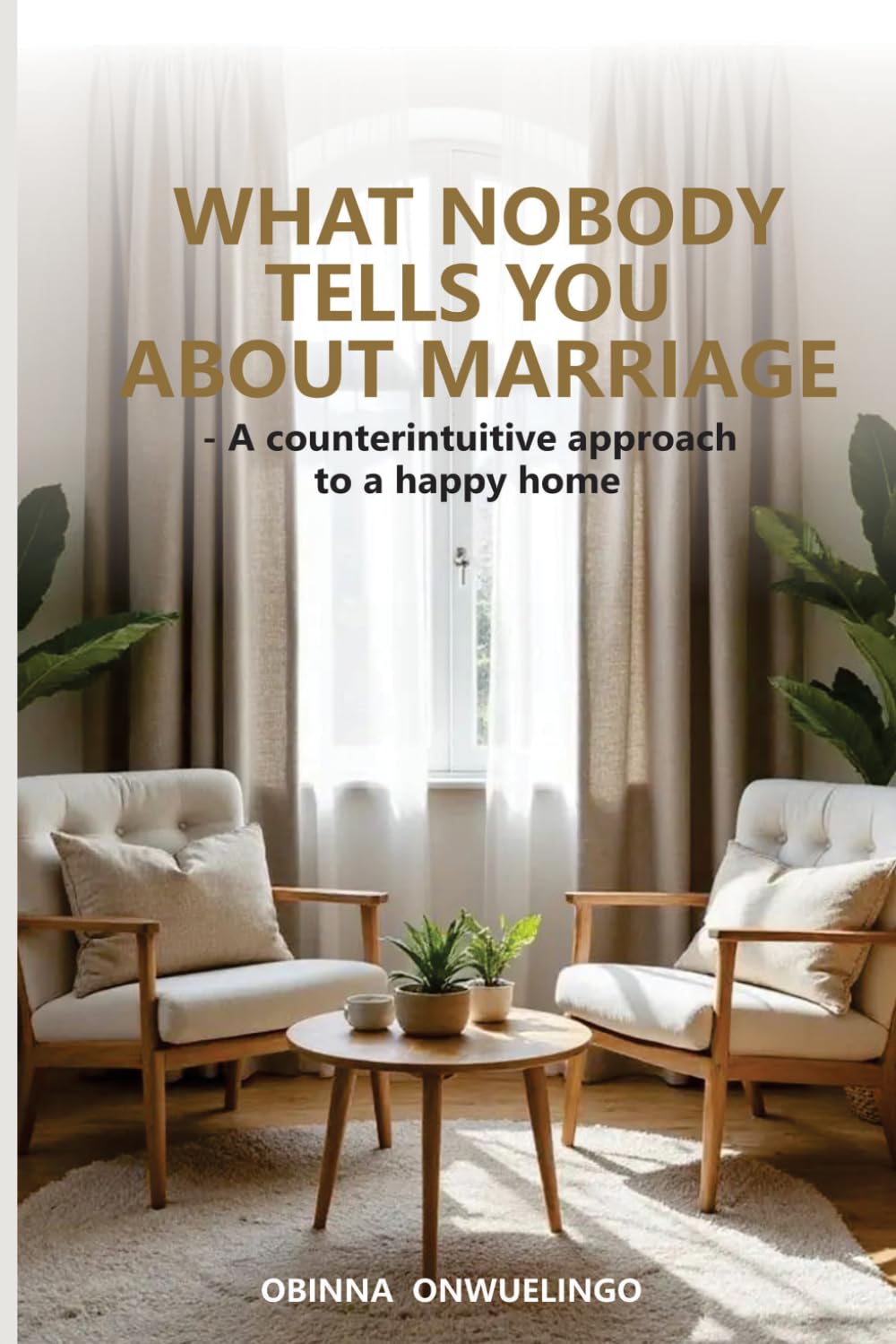 What Nobody Tells You About Marriage: A counterintuitive approach to a happy home