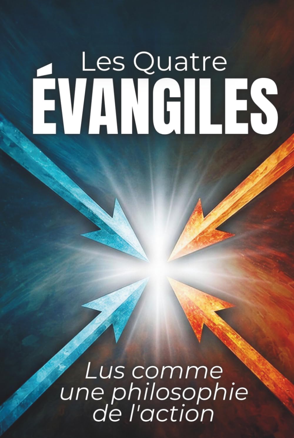 Les quatre Évangiles lus comme une philosophie de l'action: Texte intégral enrichi de 150 fiches pratiques