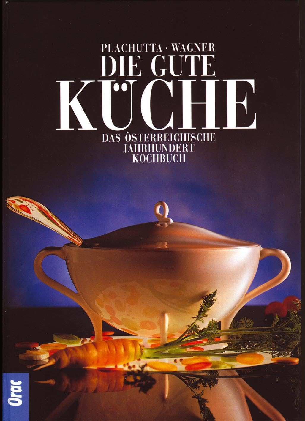 Die gute Küche: Das österreichische Jahrhundertkochbuch