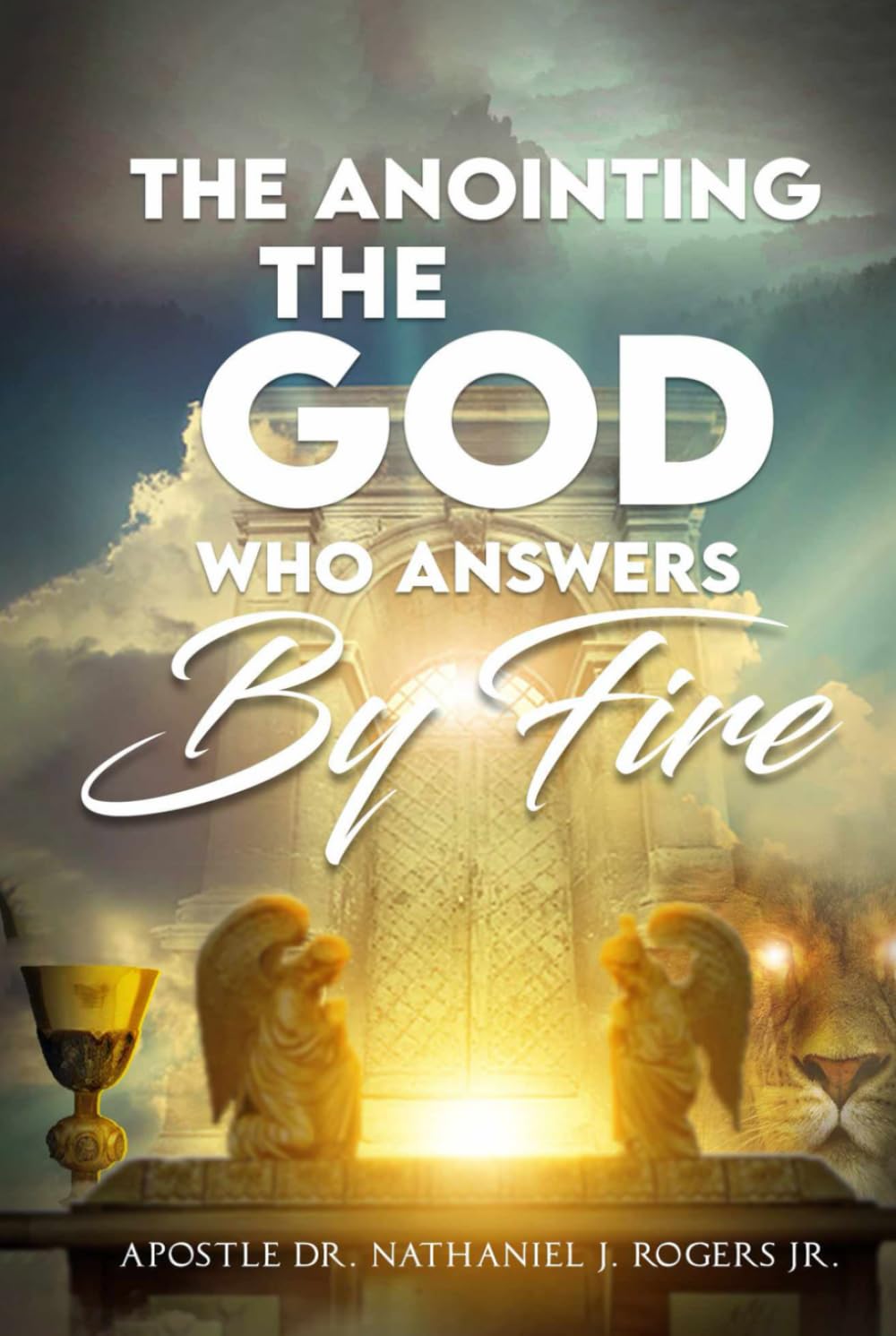 The Anointing: The God Who Answers by Fire