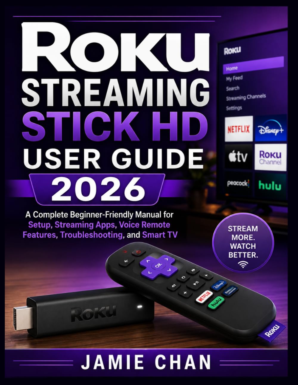 ROKU STREAMING STICK HD USER GUIDE 2026: A Complete Beginner-Friendly Manual for Setup, Streaming Apps, Voice Remote Features, Troubleshooting, and Smart TV