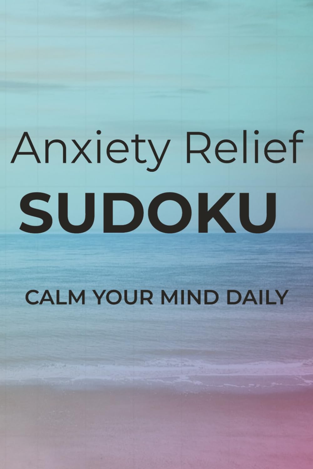 Anxiety Relief Sudoku: Sudoku Puzzles to Relieve Stress | Calm Your Mind Daily | 6x9 inches, 110 pages | 50+ Puzzles | Solutions Included
