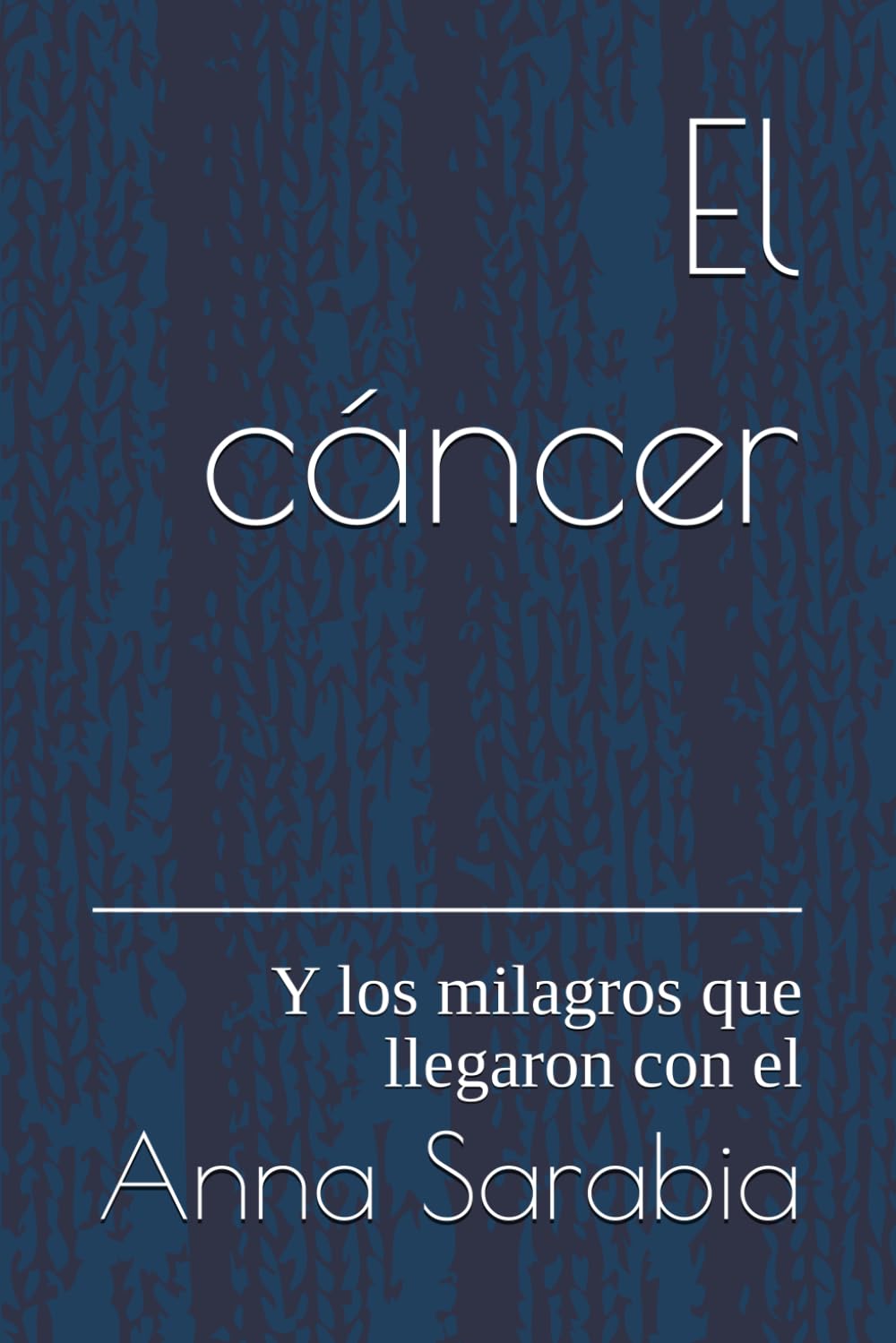 El cáncer: Y los milagros que llegaron con el