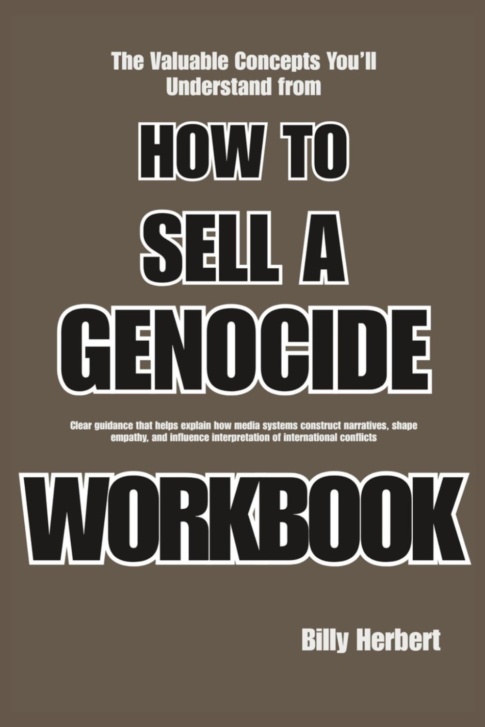 The Valuable Concepts You’ll Understand from How to Sell a Genocide: Clear guidance that helps explain how media systems construct narratives, shape ... interpretation of international conflicts