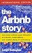 The Airbnb Story: How Three Unemployed College Grads Disrupted the Hotel Industry, Learned to Lead, and Made Lots of Money - and Enemies