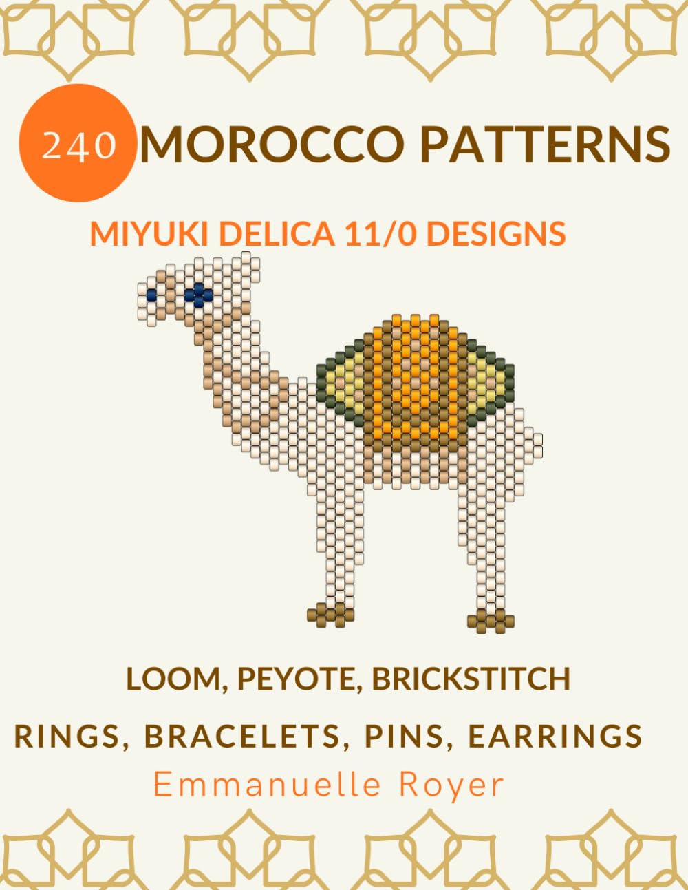 240 Morocco Miyuki Delica 11/0 Patterns: Stylish Tile & Berber Designs for Bracelets, Rings, Pins & Earrings.: beginner to advanced beaders. Mastering ... (Miyuki bead patterns - world collection)