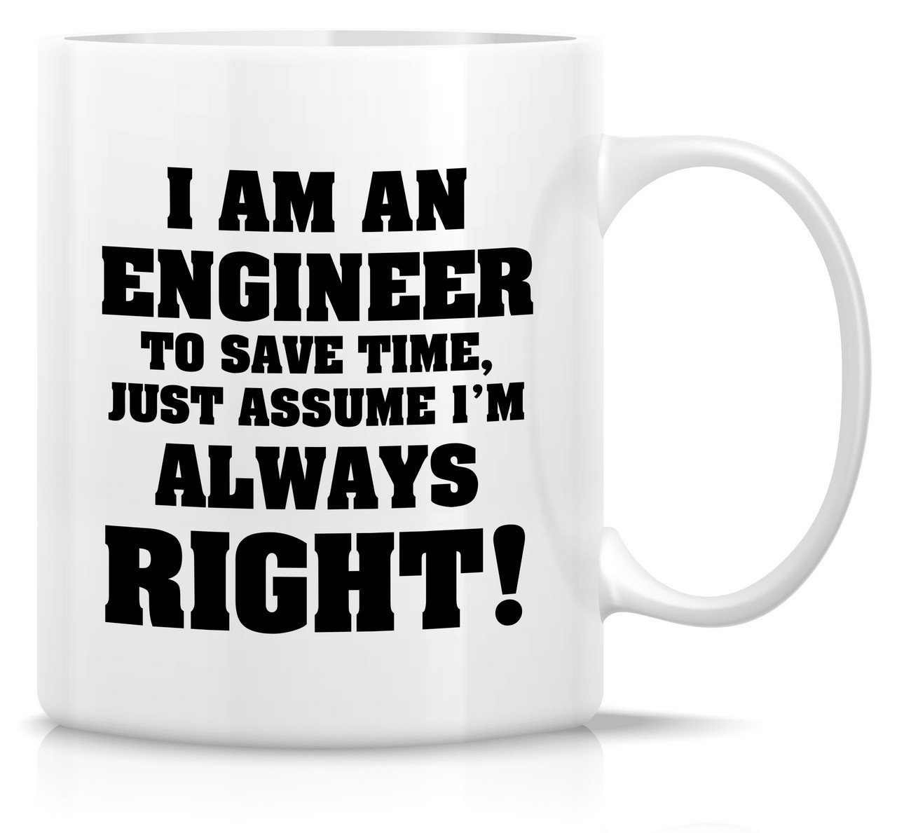 Retreez Funny Mug - I'm an Engineer Just Assume I'm Always Right! 11 Oz Ceramic Coffee Mugs - Funny, Sarcasm, Sarcastic, Inspirational birthday gifts for friends, coworkers, siblings, dad or mom