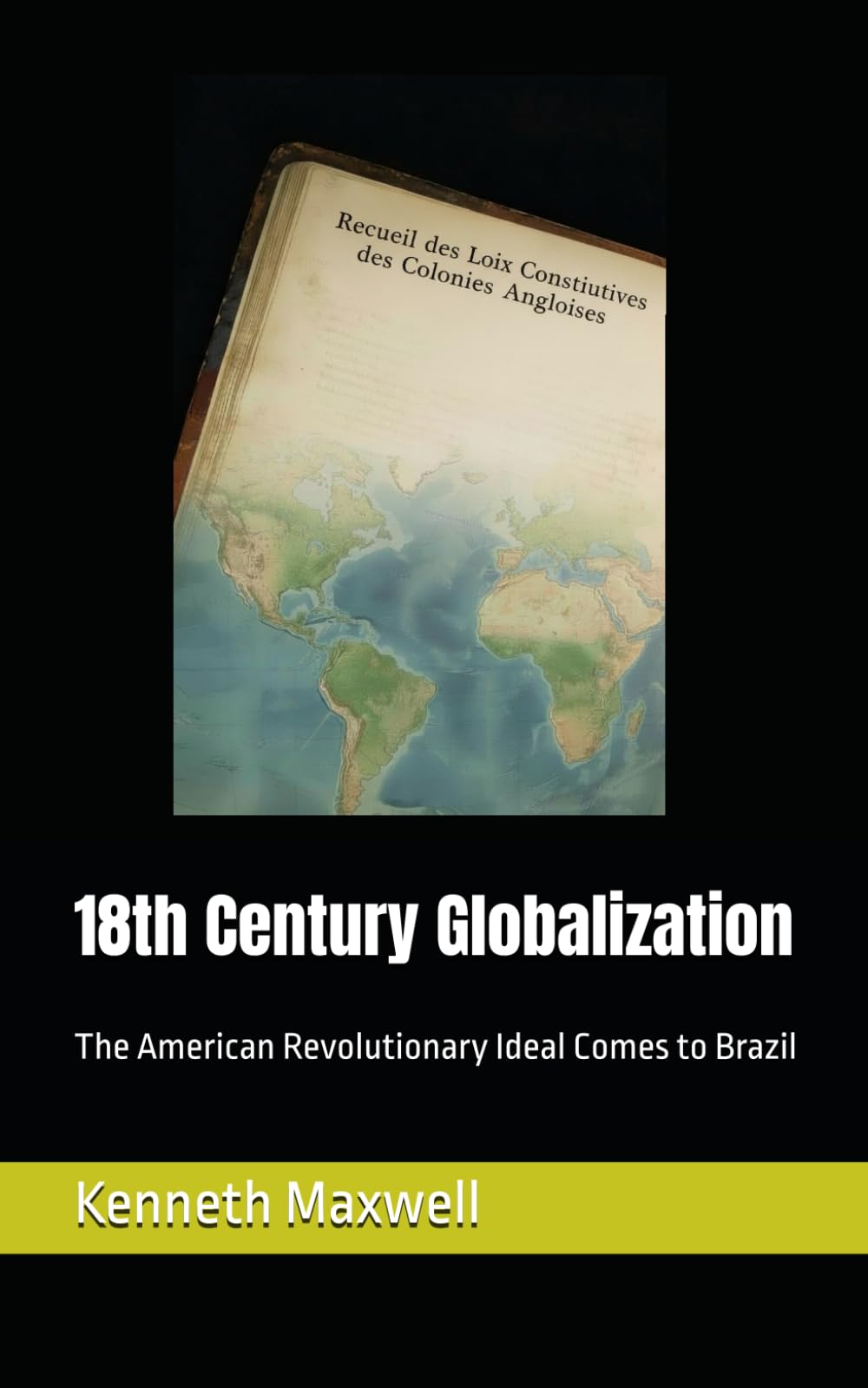 18th Century Globalization: The American Revolutionary Ideal Comes to Brazil (Portugal and Brazil Confront the Contemporary World)
