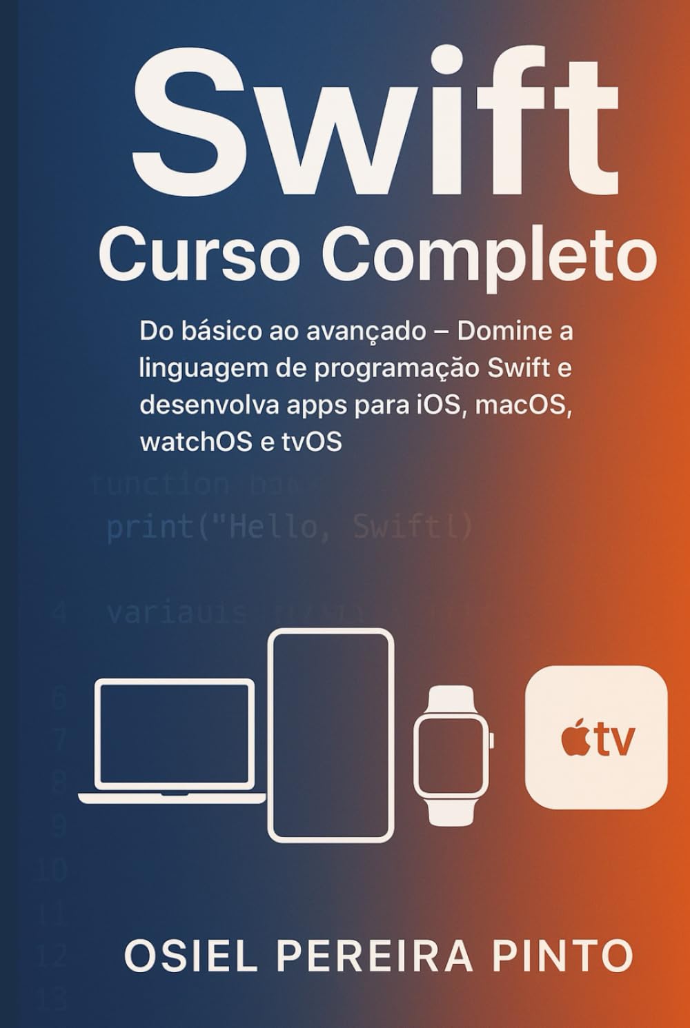 Swift: Curso Completo: Do básico ao avançado – Domine a linguagem de programação Swift e desenvolva apps para iOS, macOS, watchOS e tvOS
