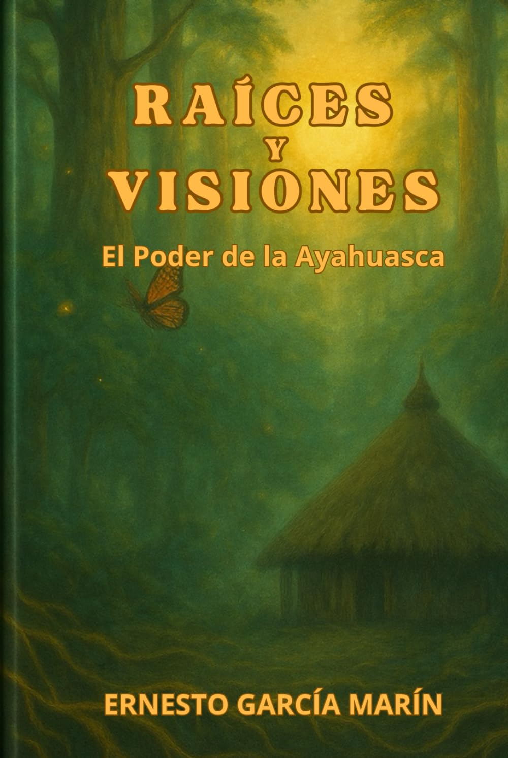 RAÍCES Y VISIONES: El Poder de la Ayahuasca
