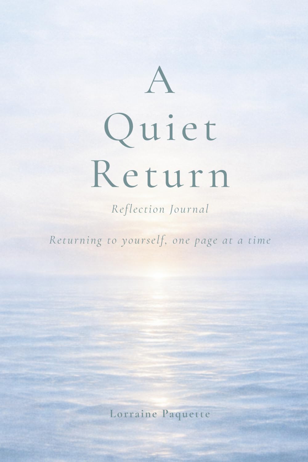 A Quiet Return: Reflection Journal: Returning to yourself, one page at a time