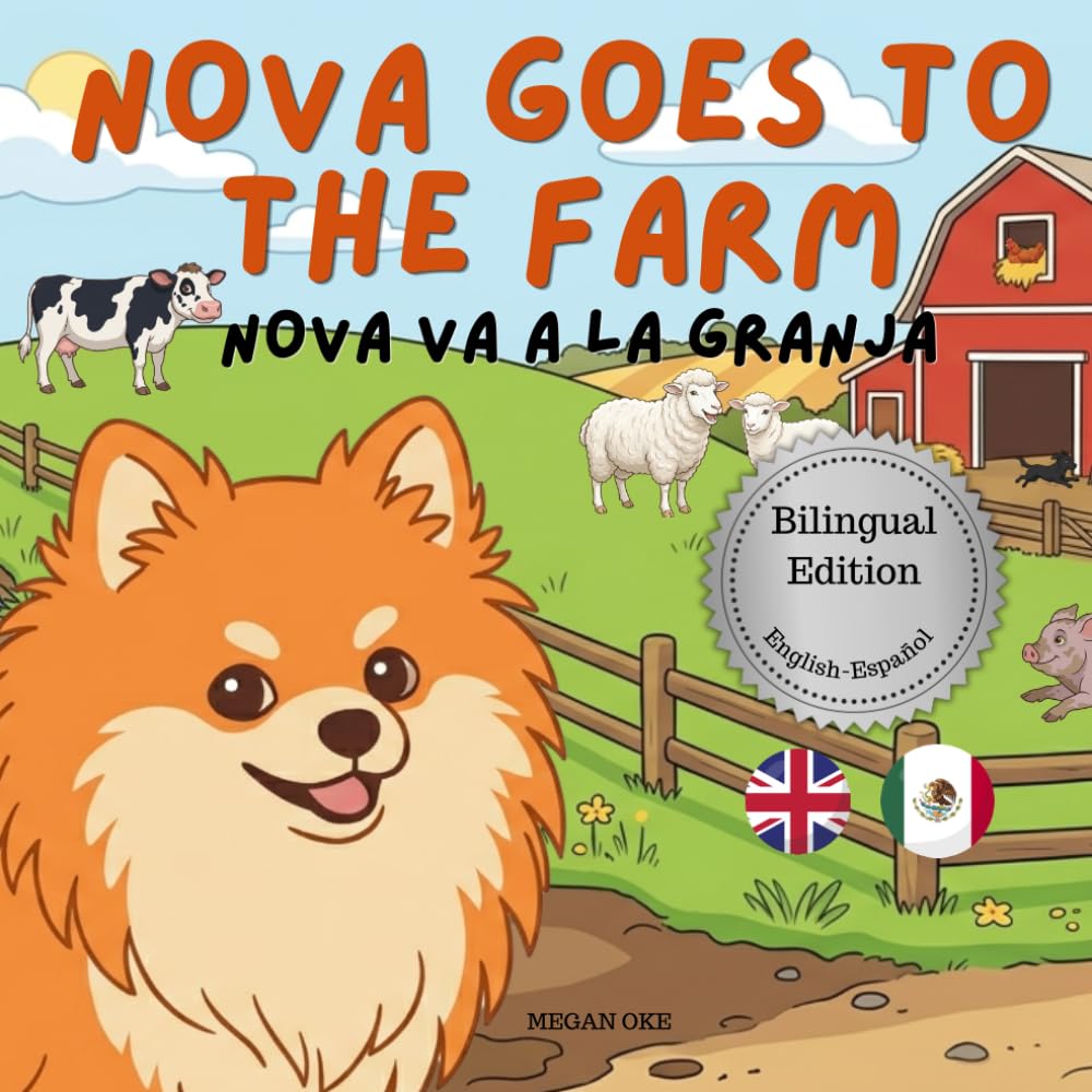 Nova Goes To The Farm: A Bilingual Children's Book in English and Spanish (Nova the Pomeranian Series) (Nova The Pomeranian: Outdoor Adventures (Bilingual: English and Spanish))