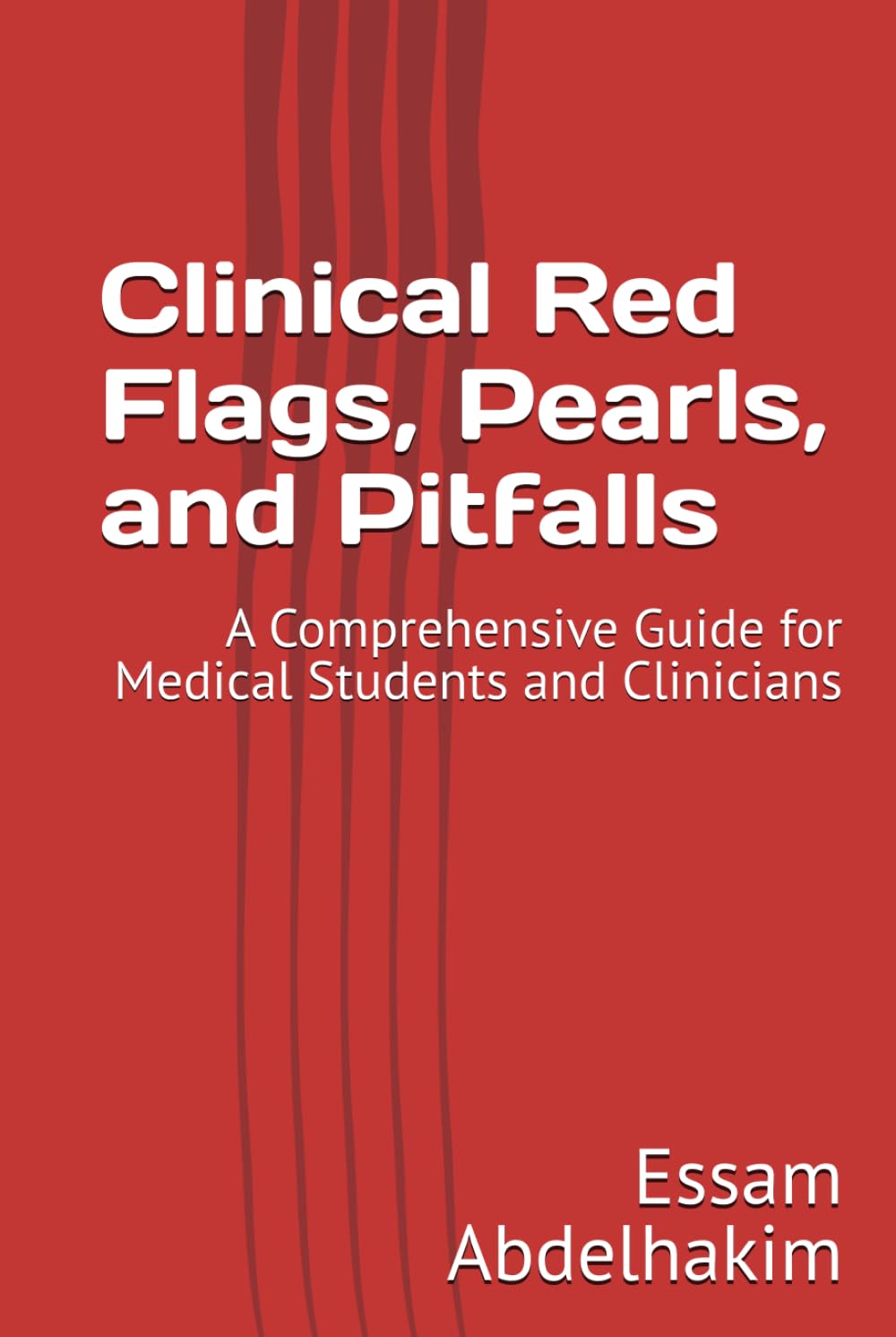 Clinical Red Flags, Pearls, and Pitfalls: A Comprehensive Guide for Medical Students and Clinicians (Medical Pearls)