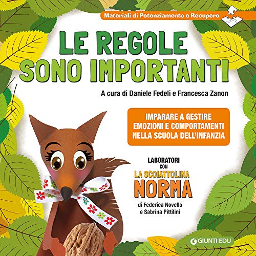 Le regole sono importanti. Imparare a gestire emozioni e comportamenti nella scuola dell'infanzia. Laboratori con la scoiattolina Norm