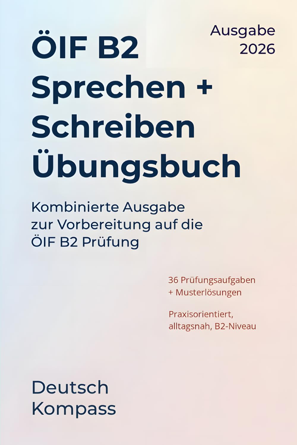 ÖIF B2 Sprechen + Schreiben Übungsbuch: Kombinierte Ausgabe zur Vorbereitung auf die ÖIF B2 Prüfung (Deutsch Übungsbuch)