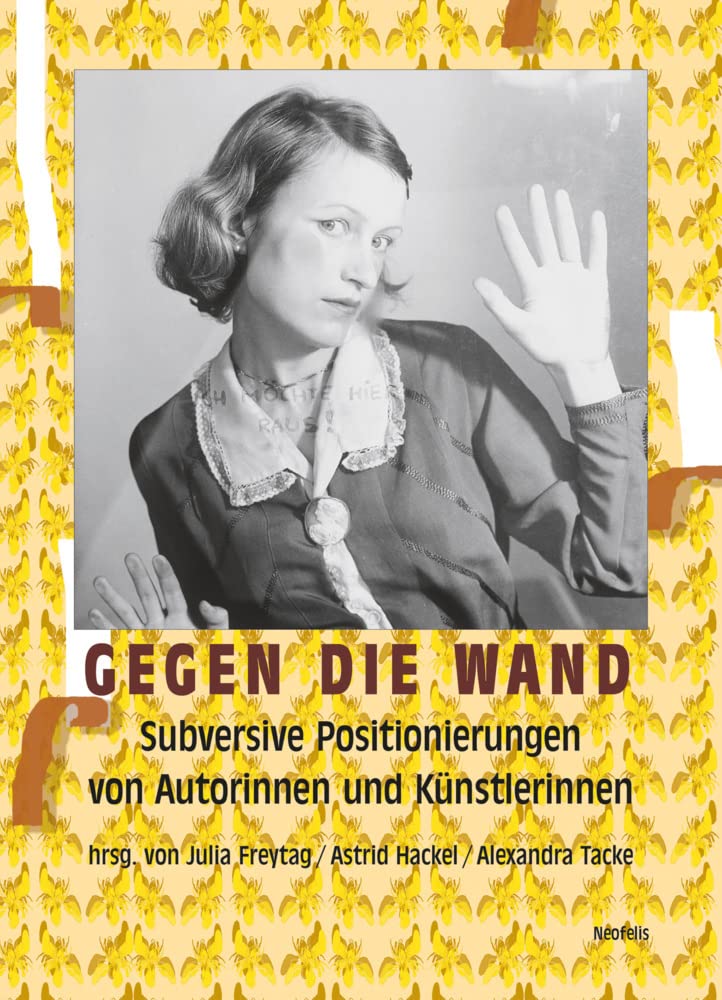 Gegen die Wand: Subversive Positionierungen von Autorinnen und Künstlerinnen