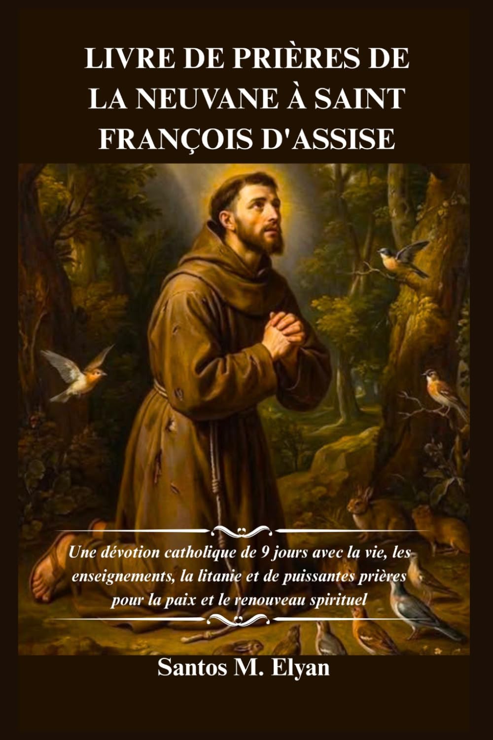 LIVRE DE PRIÈRES DE LA NEUVANE À SAINT FRANÇOIS D'ASSISE: Une dévotion catholique de 9 jours avec la vie, les enseignements, la litanie et de puissantes prières pour la paix et le renouveau spirituel