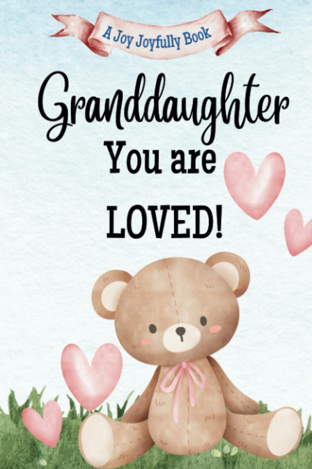 Granddaughter, You are Loved!: A Rhyming Story of Generational love between Grandparents and a Granddaughter