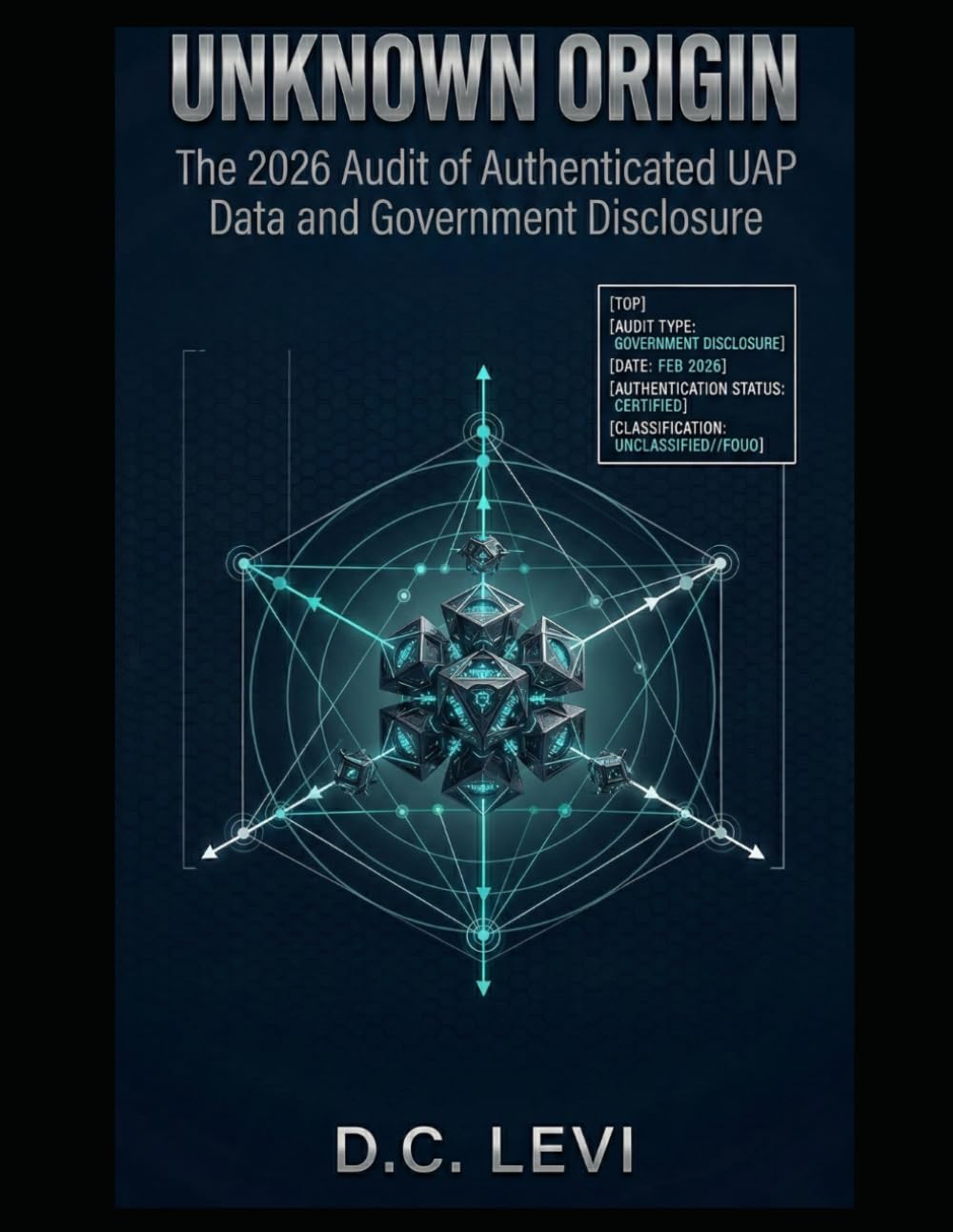 UNKNOWN ORIGIN: The 2026 Audit of Authenticated UAP Data and Government Disclosure
