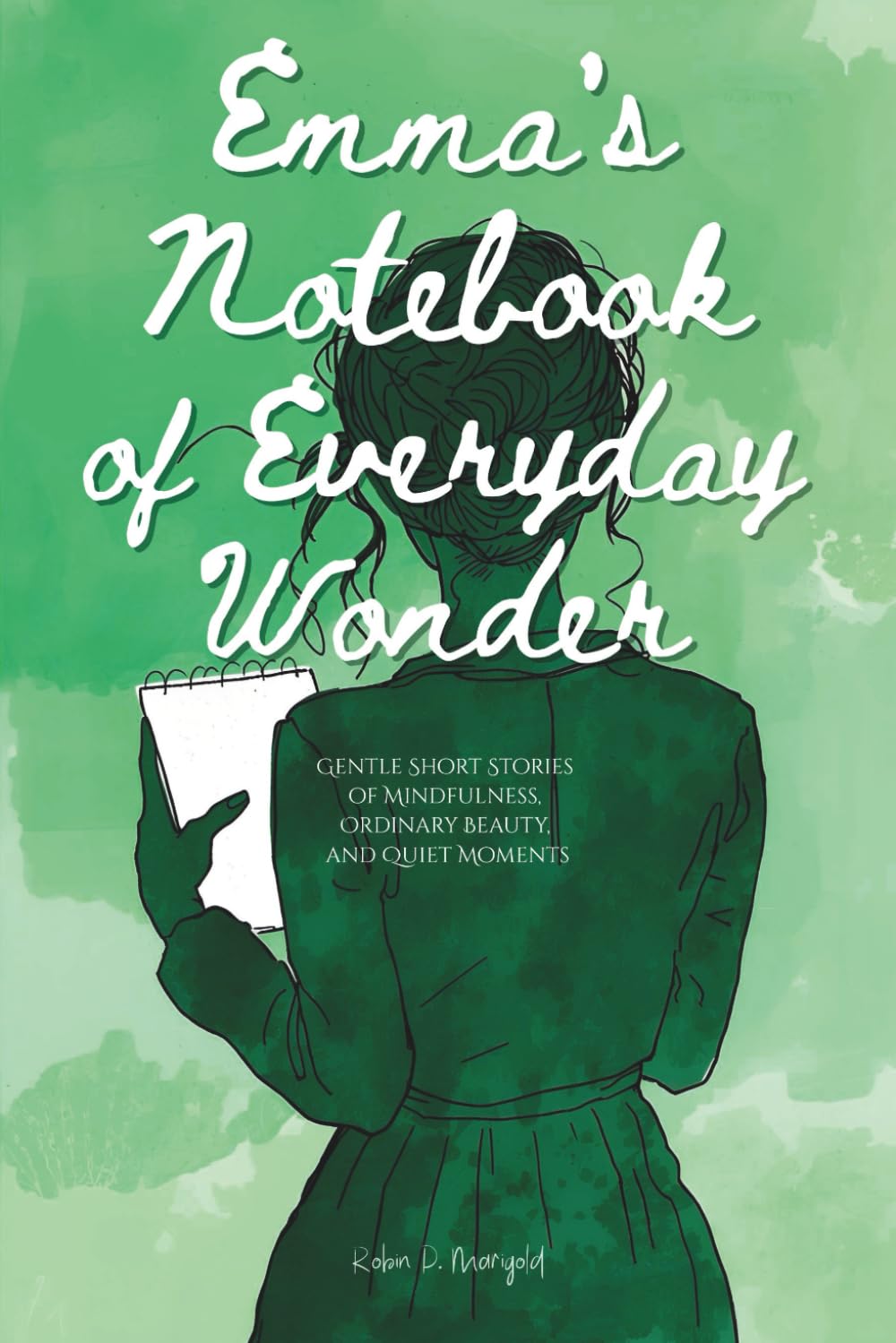 Emma's Notebook of Everyday Wonder: Gentle Short Stories of Mindfulness, Ordinary Beauty, and Quiet Moments