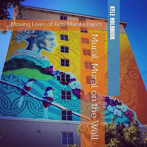 Mural, Mural on the Wall: Moving Lives of Kids Mural Project (Community Mural Projects)