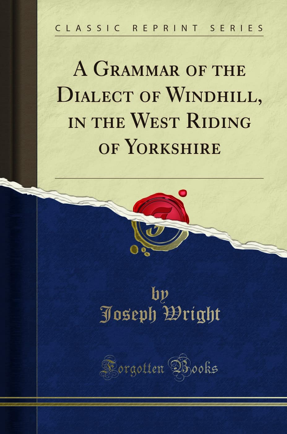A Grammar of the Dialect of Windhill, in the West Riding of Yorkshire (Classic Reprint)