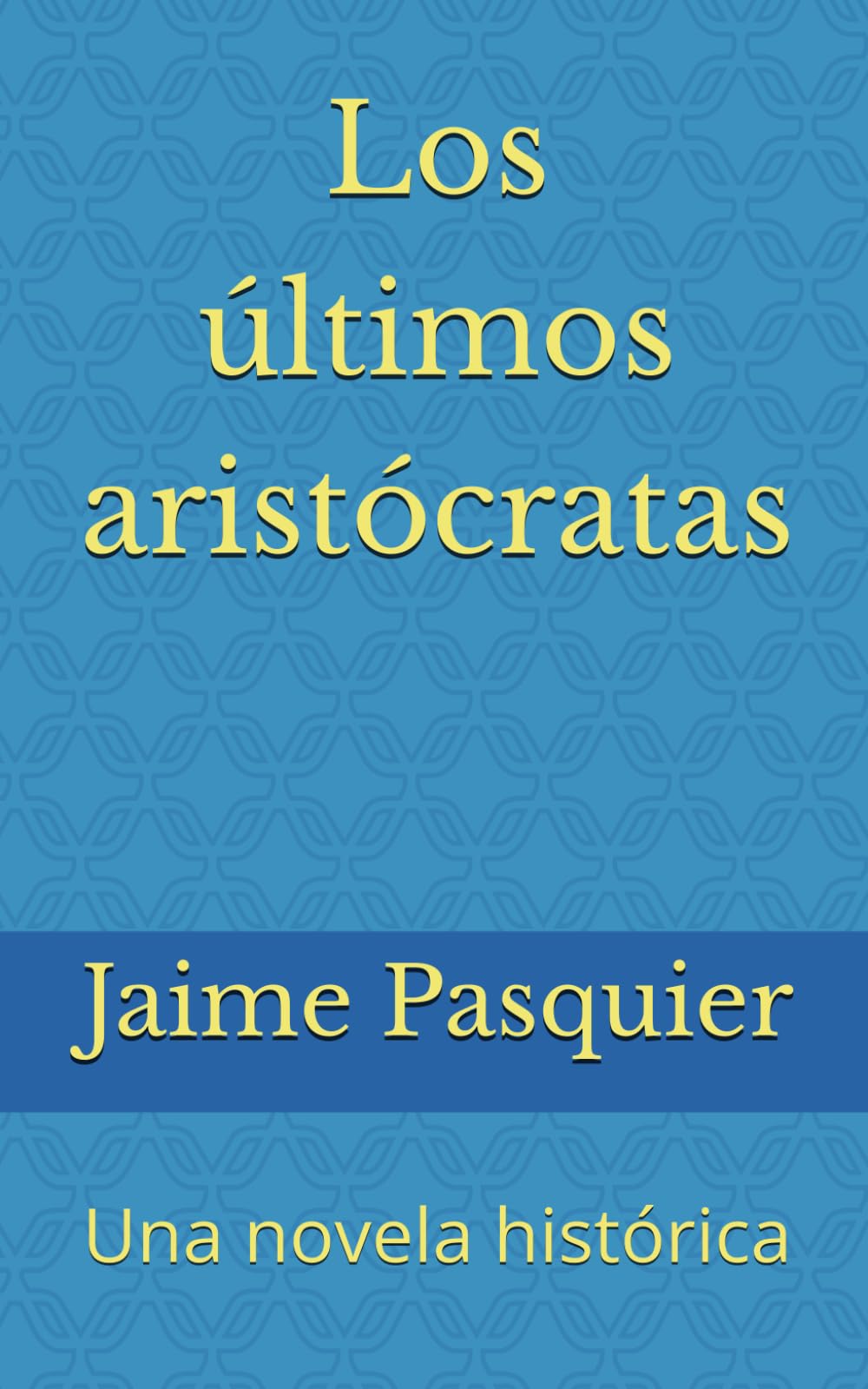 Los últimos aristócratas: Una novela histórica