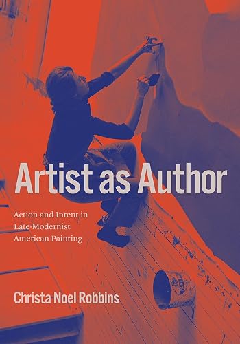 Artist As Author: Action and Intent in Late-modernist American Painting