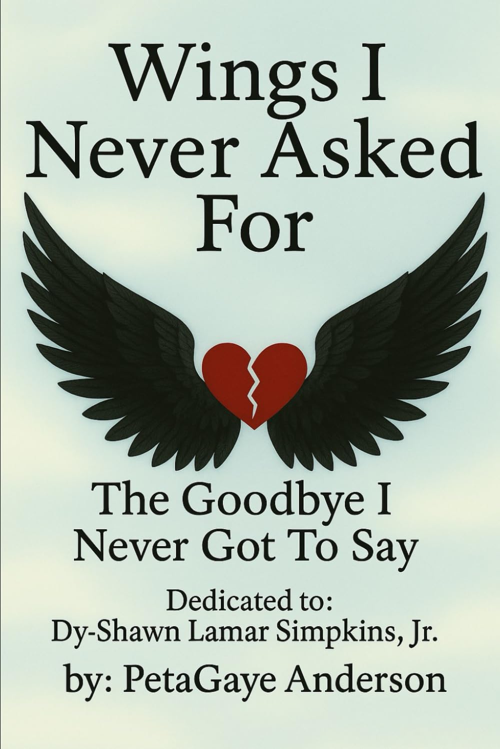 Wings I Never Asked For: The Goodbye I Never Got To Say