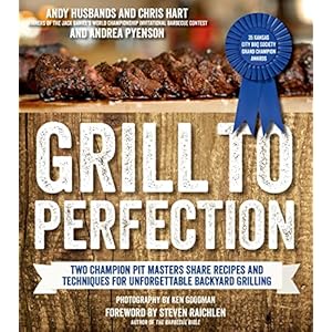 Grill to Perfection: Two Champion Pit Masters Share Recipes and Techniques for Unforgettable Backyard Grilling Paperback – Illustrated, April 1, 2014