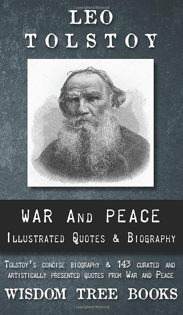 War and Peace: Illustrated Quotes and Tolstoy's Biography (Leo Tolstoy's Curated Quotes, Biography, and More)