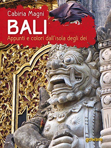 Bali. Appunti e colori dall'isola degli dei (Guide d'autore - goWare) Bali. Appunti e colori dall'isola degli dei (Guide d'autore - goWare)
