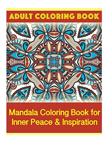 Adult Coloring Book: Mandala Coloring Book for Inner Peace & Inspiration (Stress Relief Coloring Books for Adults)