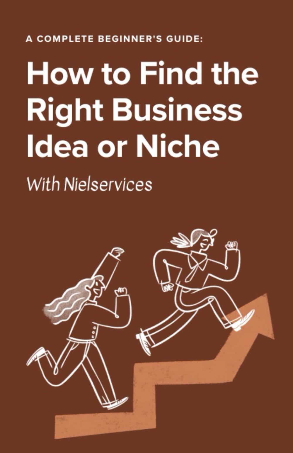 How to Find the Right Business Idea or Niche: A Complete Beginner's Guide: (Starting an Online Business)