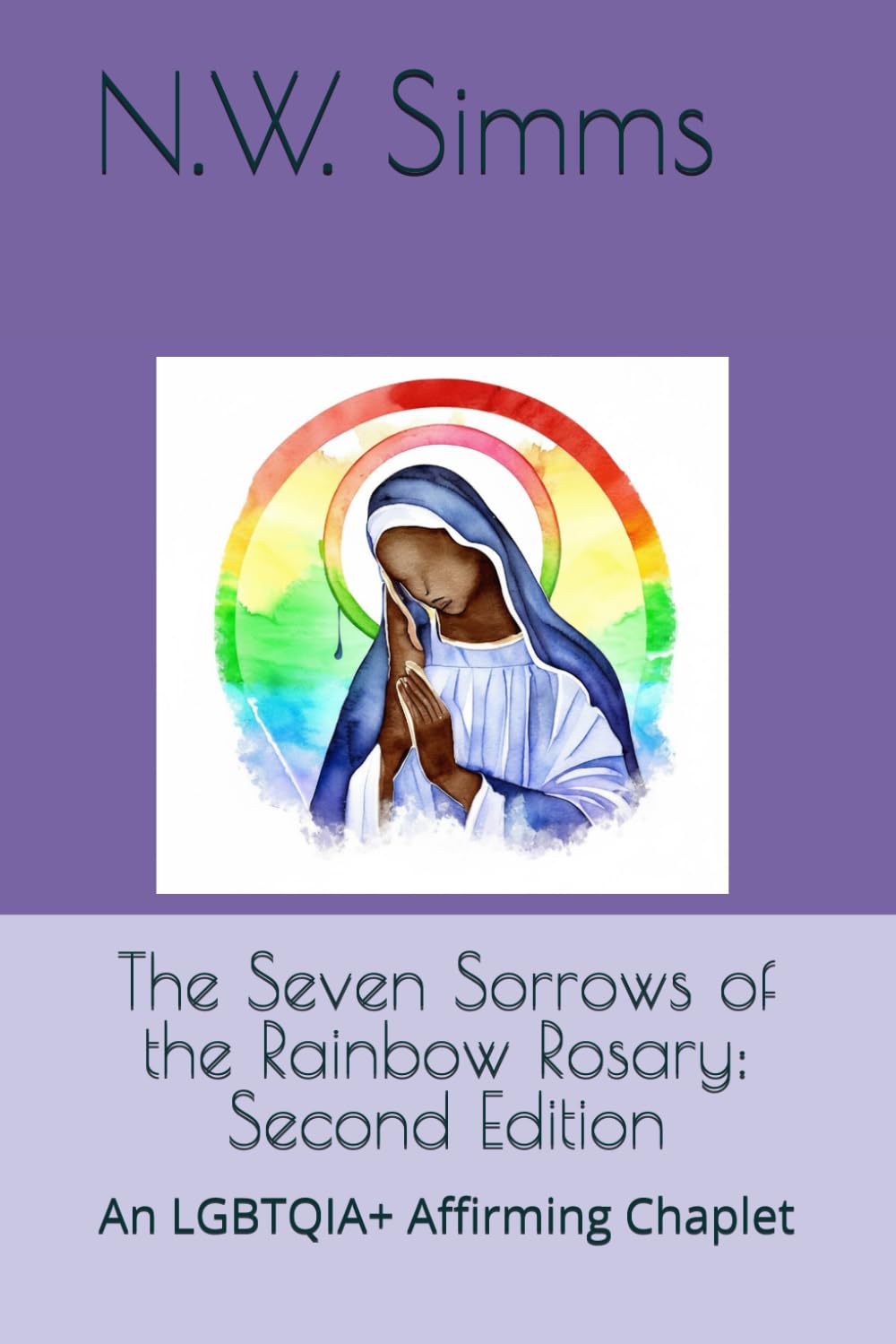 The Seven Sorrows of the Rainbow Rosary: Second Edition: An LGBTQIA+ Affirming Chaplet