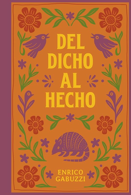 DEL DICHO AL HECHO...: Refranes y dichos que encierran la sabiduría popular mexicana - un libro para reflexionar y regalar! (Spanish Edition)
