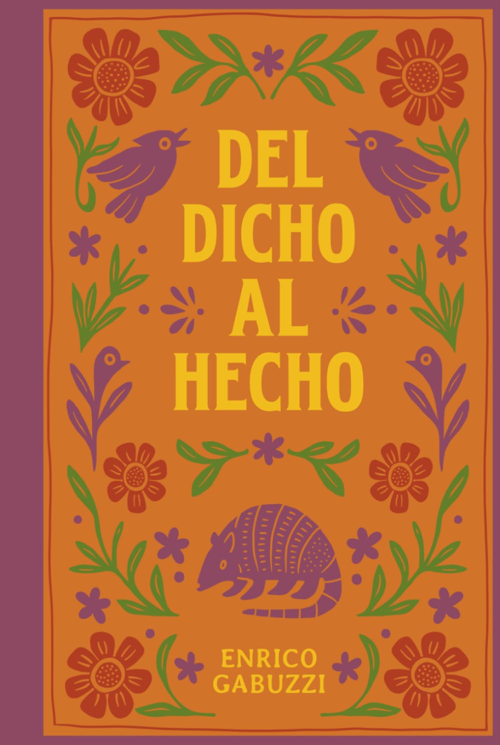 DEL DICHO AL HECHO...: Refranes y dichos que encierran la sabiduría popular mexicana - un libro para reflexionar y regalar!