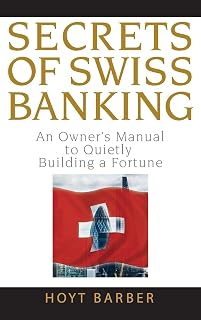 Secrets of Swiss Banking: An Owner's Manual to Qui