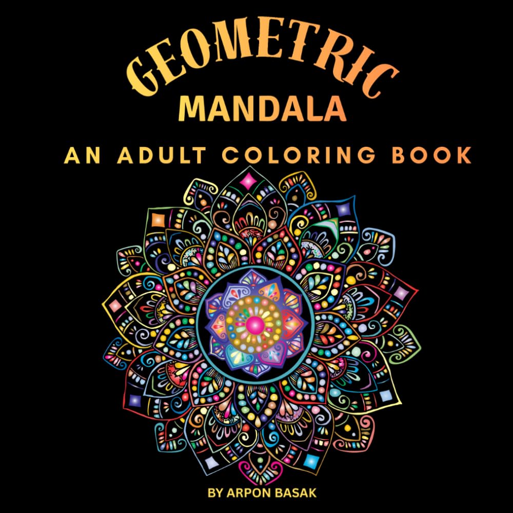 Geometric Mandala Coloring Book: An Adult Coloring Book with Fun, Easy, and Relaxing Coloring Pages
