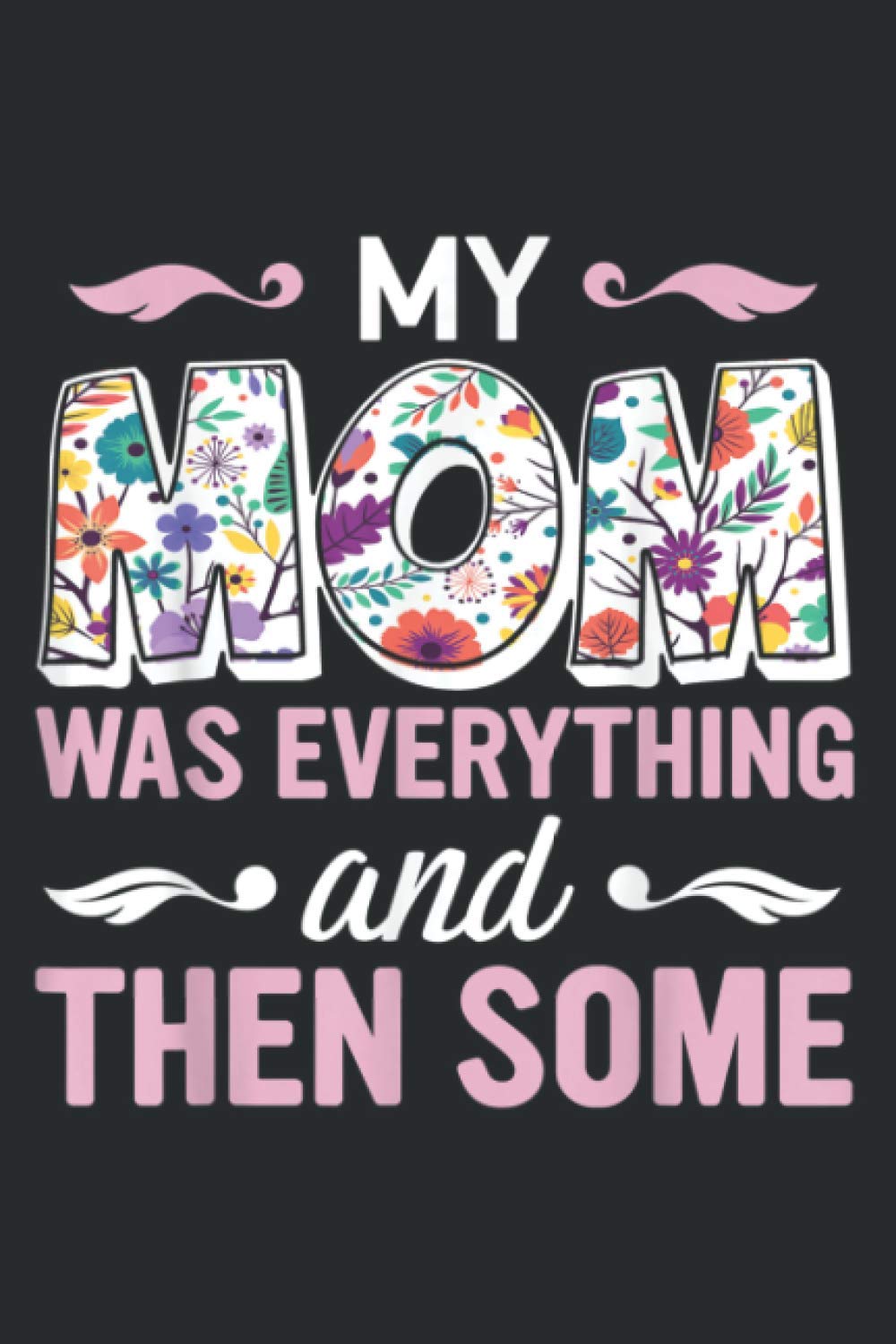 My Mom Was Everything And Then Some Mom S Day Gift: Personalized Daily Planner: Undated Daily Organizer, To-Do List, Appointments, Meal, Finess... (6 x9 inch)