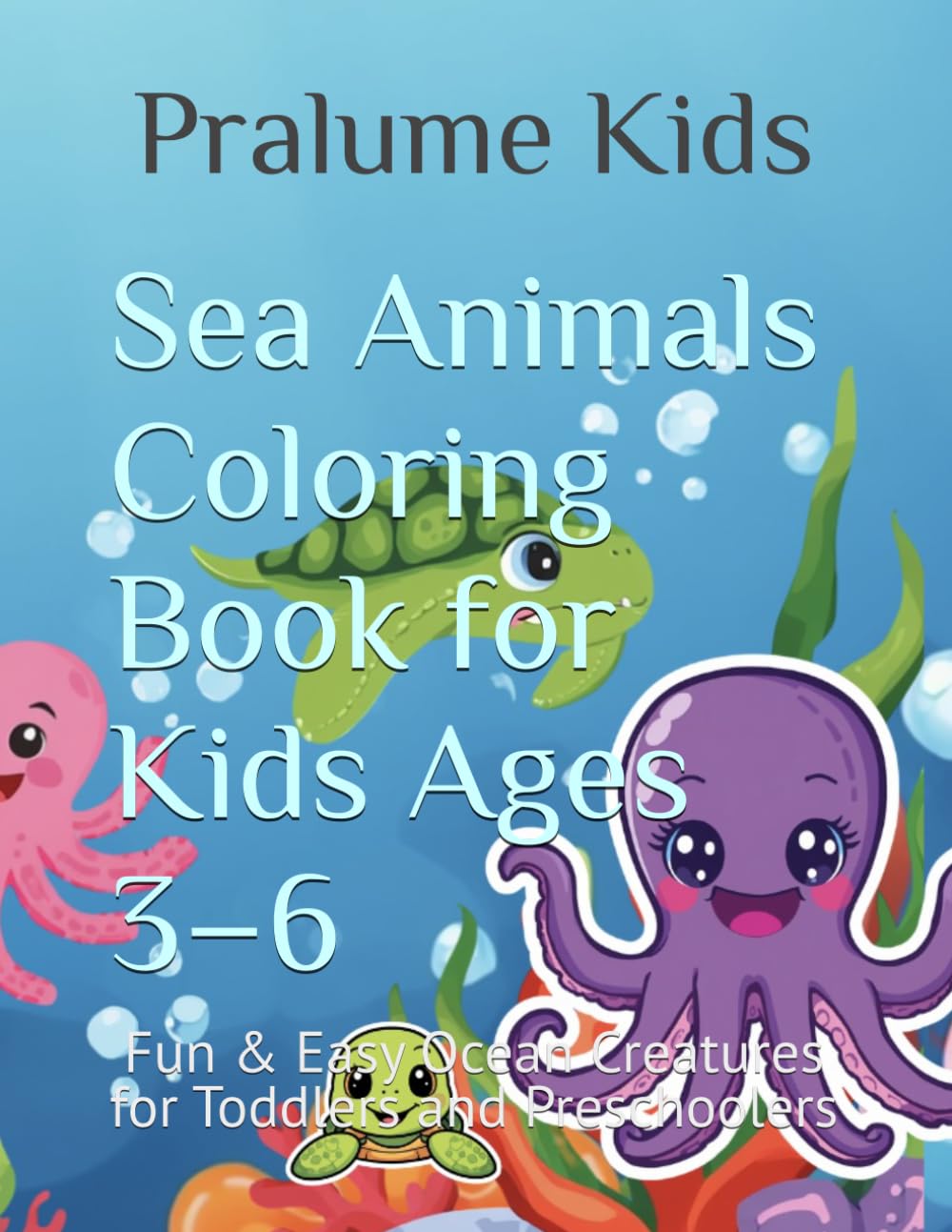 Sea Animals Coloring Book for Kids Ages 3–6: Fun & Easy Ocean Creatures for Toddlers and Preschoolers