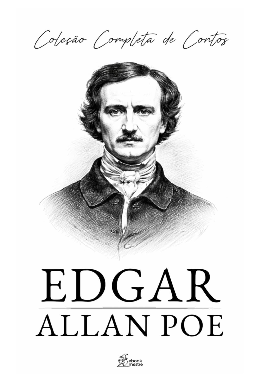 Edgar Allan Poe - Coleção Completa de Contos: Edição integral com 63 contos e poesias famosas — mais de 800 páginas. (Coleção Grandes Autores)