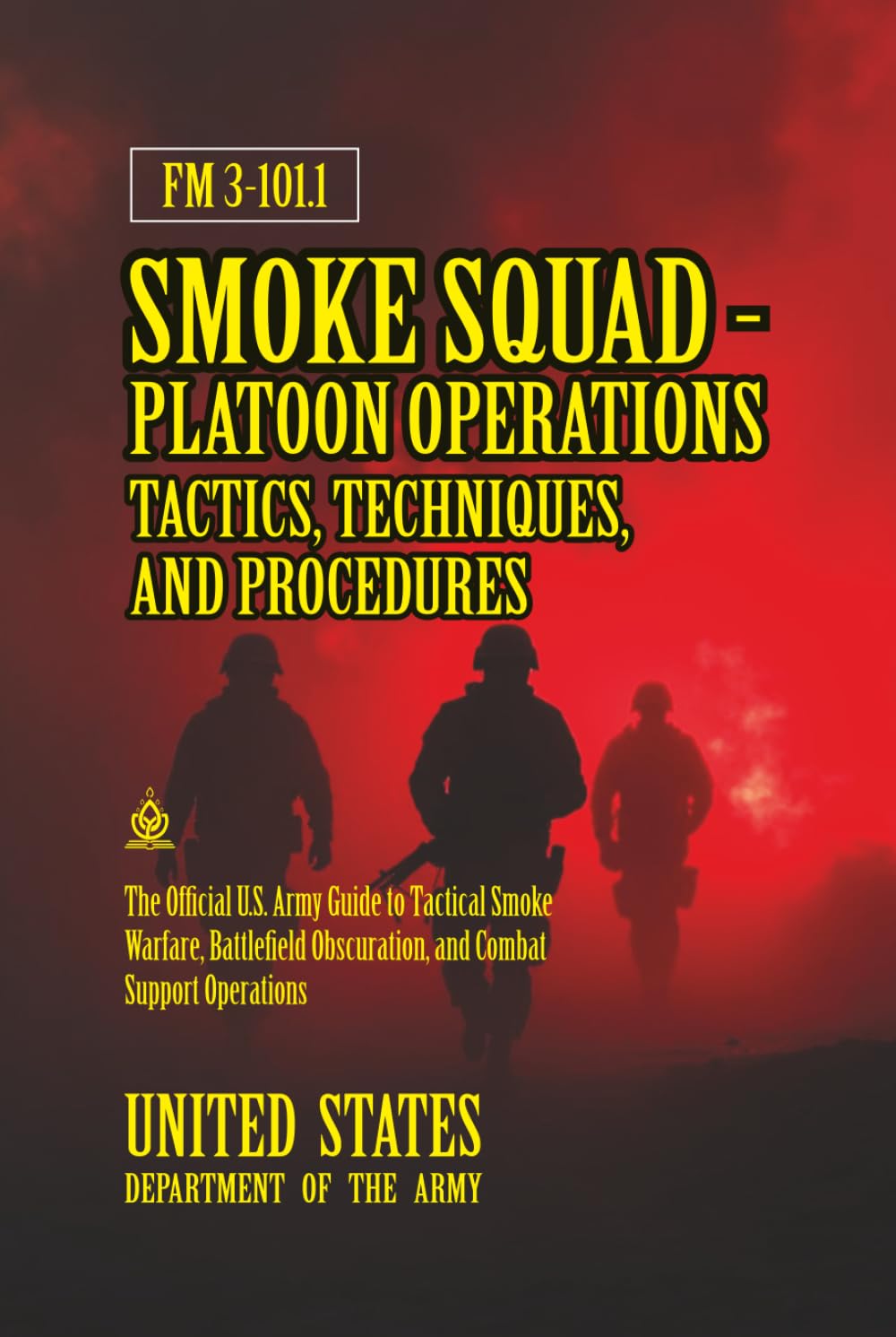 FM 3-101.1 Smoke Squad-Platoon Operations Tactics, Techniques, and Procedures: [Annotated] Tactical Smoke Warfare, Battlefield Obscuration, and Combat Support Operations